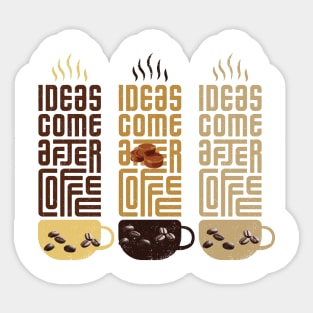 ideas comes before coffee t shirt Sticker